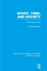 Sport, Time and Society (RLE Sports Studies) : The British at Play - eBook