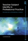Teacher Subject Identity in Professional Practice : Teaching with a professional compass - eBook