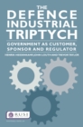 The Defence Industrial Triptych : Government as a Customer, Sponsor and Regulator of Defence Industry - eBook