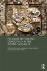 Religion, Nation and Democracy in the South Caucasus - eBook