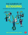 The Elements of Blogging : Expanding the Conversation of Journalism - eBook