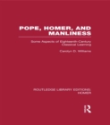 Pope, Homer, and Manliness : Some Aspects of Eighteenth Century Classical Learning - eBook