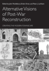 Alternative Visions of Post-War Reconstruction : Creating the modern townscape - eBook