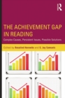 The Achievement Gap in Reading : Complex Causes, Persistent Issues, Possible Solutions - eBook