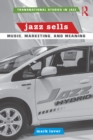 Jazz Sells: Music, Marketing, and Meaning - eBook