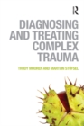 Diagnosing and Treating Complex Trauma - eBook