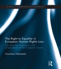 The Right to Equality in European Human Rights Law : The Quest for Substance in the Jurisprudence of the European Courts - eBook