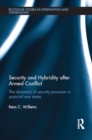 Security and Hybridity after Armed Conflict : The Dynamics of Security Provision in Post-Civil War States - eBook