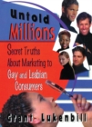 Untold Millions : Secret Truths About Marketing to Gay and Lesbian Consumers - eBook