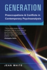 Generation : Preoccupations and Conflicts in Contemporary Psychoanalysis - eBook