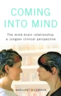 Coming into Mind : The Mind-Brain Relationship: A Jungian Clinical Perspective - eBook