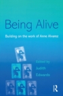 Being Alive : Building on the Work of Anne Alvarez - eBook