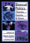 Bisexual Politics : Theories, Queries, and Visions - Naomi S Tucker