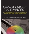Gay-Straight Alliances : A Handbook for Students, Educators, and Parents - Ian K. Macgillivray