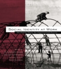 Social Identity at Work : Developing Theory for Organizational Practice - S. Alexander Haslam