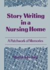 Story Writing in a Nursing Home : A Patchwork of Memories - eBook