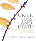 Grief, Loss, and Death : The Shadow Side of Ministry - eBook