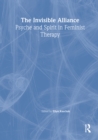 The Invisible Alliance : Psyche and Spirit in Feminist Therapy - eBook