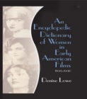An Encyclopedic Dictionary of Women in Early American Films : 1895-1930 - eBook