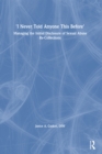 I Never Told Anyone This Before : Managing the Initial Disclosure of Sexual Abuse Re-Collections - eBook