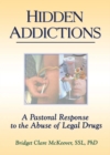 Hidden Addictions : A Pastoral Response to the Abuse of Legal Drugs - eBook