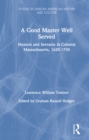 A Good Master Well Served : Masters and Servants in Colonial Massachusetts, 1620-1750 - eBook