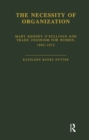 The Necessity of Organization : Mary Kenney O'Sullivan and Trade Unionism for Women, 1892-1912 - eBook