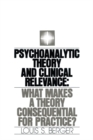 Psychoanalytic Theory and Clinical Relevance : What Makes a Theory Consequential for Practice? - eBook