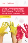 Using Developmentally Appropriate Practices to Teach the Common Core : Grades PreK-3 - eBook