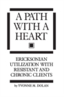 A Path With A Heart : Ericksonian Utilization With Resistant and Chronic Clients - eBook