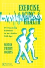Exercise, Aging and Health : Overcoming Barriers to an Active Old Age - eBook