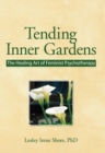 Tending Inner Gardens : The Healing Art of Feminist Psychotherapy - eBook