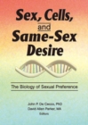 Sex, Cells, and Same-Sex Desire : The Biology of Sexual Preference - eBook