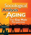 Sociological Analysis of Aging : The Gay Male Perspective - eBook