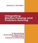 integrating Marker Passing and Problem Solving : A Spreading Activation Approach To Improved Choice in Planning - eBook