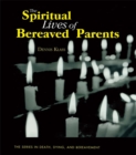 The Spiritual Lives of Bereaved Parents - Dennis Klass