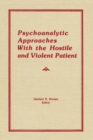 Psychoanalytic Approaches With the Hostile and Violent Patient - eBook