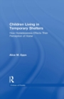 Children Living in Temporary Shelters : How Homelessness Effects Their Perception of Home - eBook