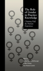 The Role of Gender in Practice Knowledge : Claiming Half the Human Experience - eBook