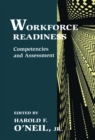 Workforce Readiness : Competencies and Assessment - Jr. Harold F. O'Neil