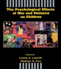 The Psychological Effects of War and Violence on Children - eBook
