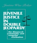Juvenile Justice in Double Jeopardy : The Distanced Community and Vengeful Retribution - eBook