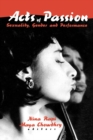 Acts of Passion : Sexuality, Gender, and Performance - eBook