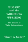 Lugard and the Abeokuta Uprising : The Demise of Egba Independence - eBook