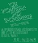 The Struggle for Secession, 1966-1970 : A Personal Account of the Nigerian Civil War - eBook