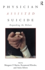 Physician Assisted Suicide : Expanding the Debate - eBook