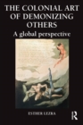 The Colonial Art of Demonizing Others : A Global Perspective - eBook