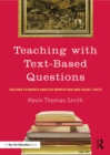 Teaching With Text-Based Questions : Helping Students Analyze Nonfiction and Visual Texts - eBook