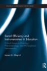 Social Efficiency and Instrumentalism in Education : Critical Essays in Ontology, Phenomenology, and Philosophical Hermeneutics - eBook