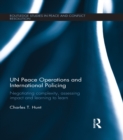 UN Peace Operations and International Policing : Negotiating Complexity, Assessing Impact and Learning to Learn - eBook